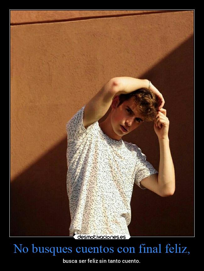 No busques cuentos con final feliz, -