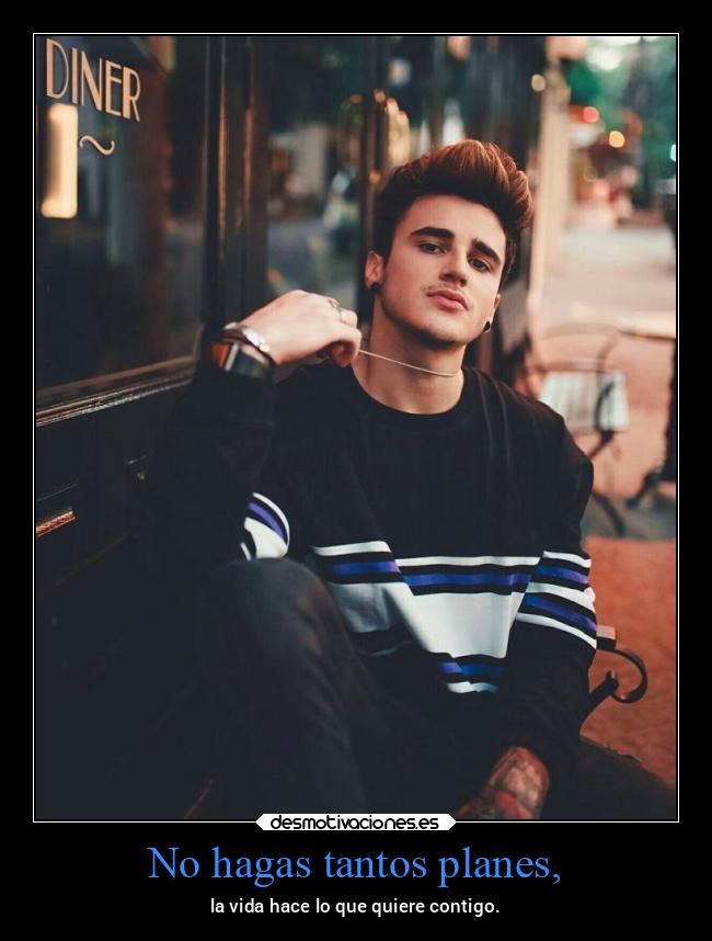 No hagas tantos planes, - 