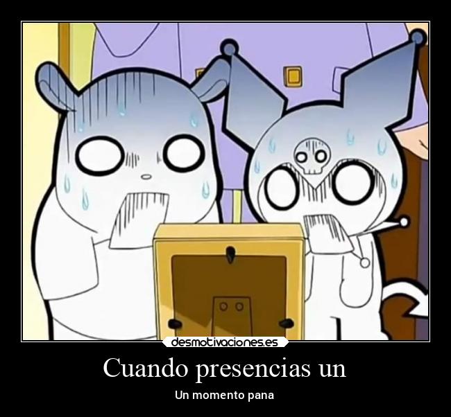 Cuando presencias un - Un momento pana