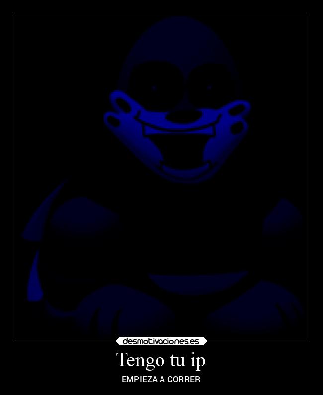 Tengo tu ip - EMPIEZA A CORRER