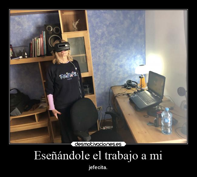 Eseñándole el trabajo a mi - jefecita.