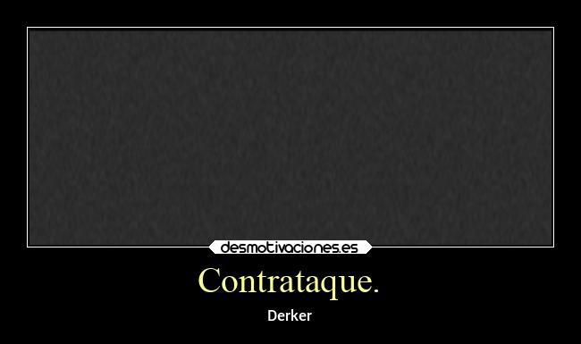 Contrataque. - Derker
