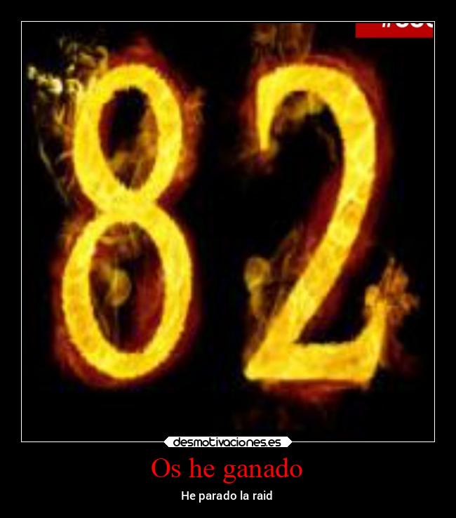 Os he ganado - He parado la raid