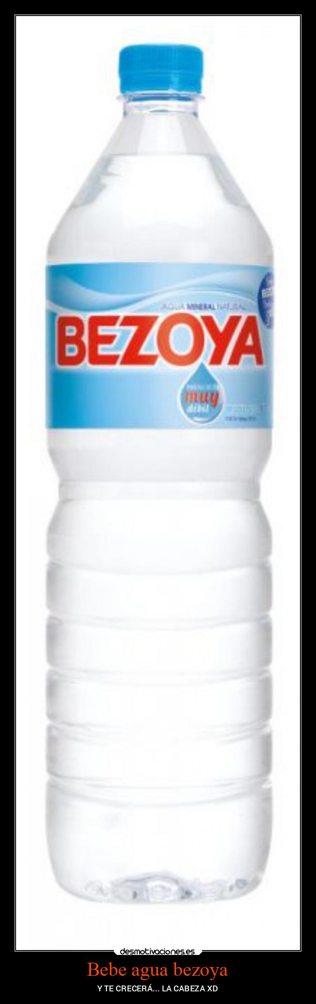 Bebe agua bezoya -