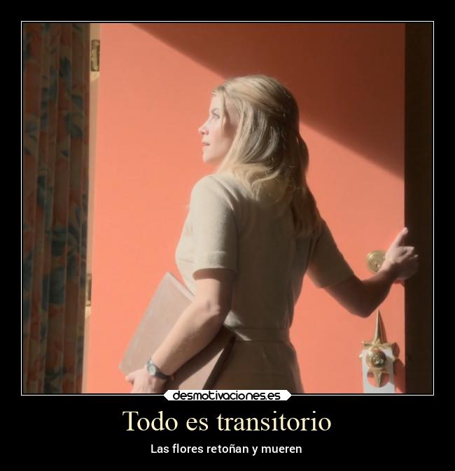 Todo es transitorio - Las flores retoñan y mueren