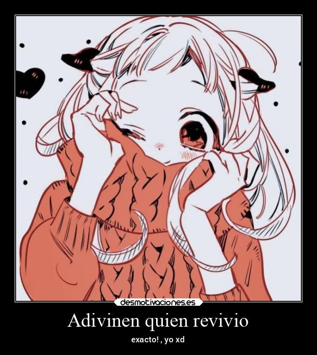 Adivinen quien revivio - exacto! , yo xd