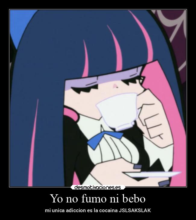 Yo no fumo ni bebo - mi unica adiccion es la cocaina JSLSAKSLAK