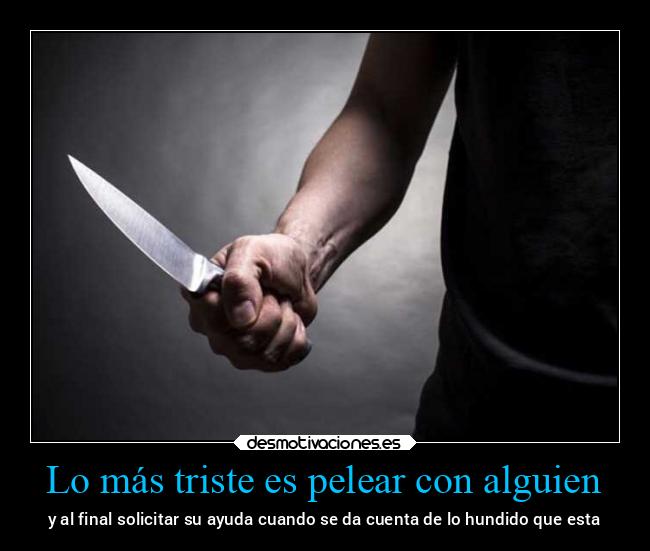 Lo más triste es pelear con alguien - 