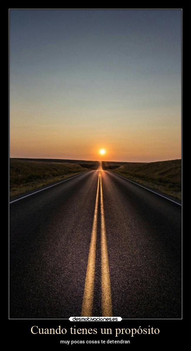 Cuando tienes un propósito - muy pocas cosas te detendran