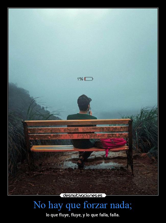 No hay que forzar nada; - 