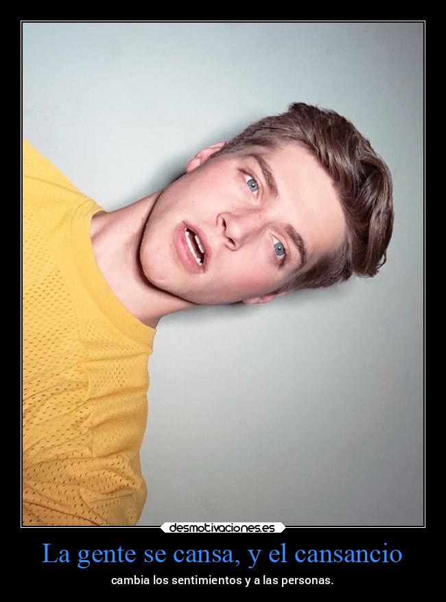 La gente se cansa, y el cansancio - 