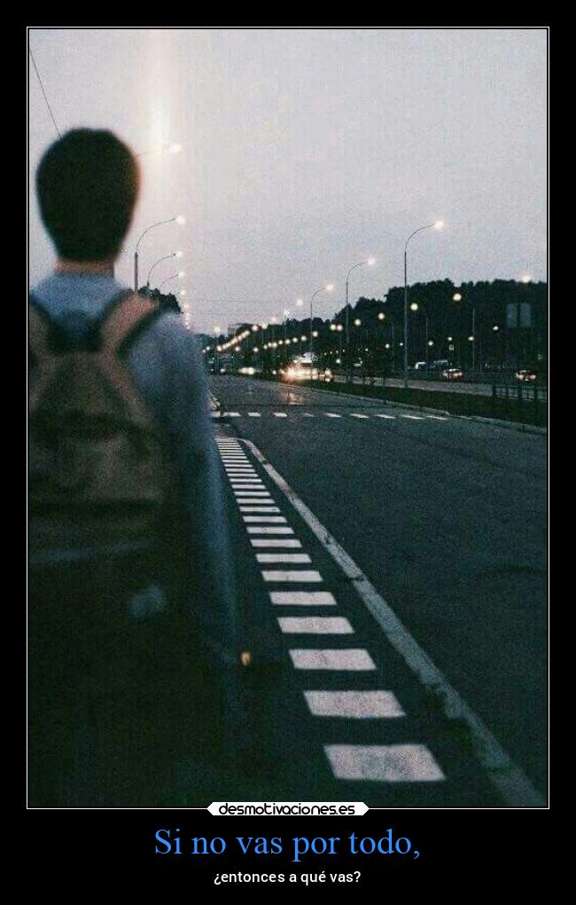 Si no vas por todo, - 