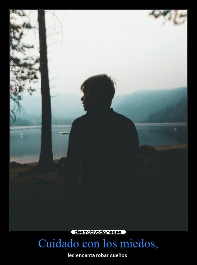 Cuidado con los miedos, - 