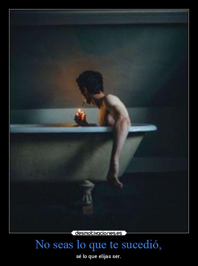 No seas lo que te sucedió, - 