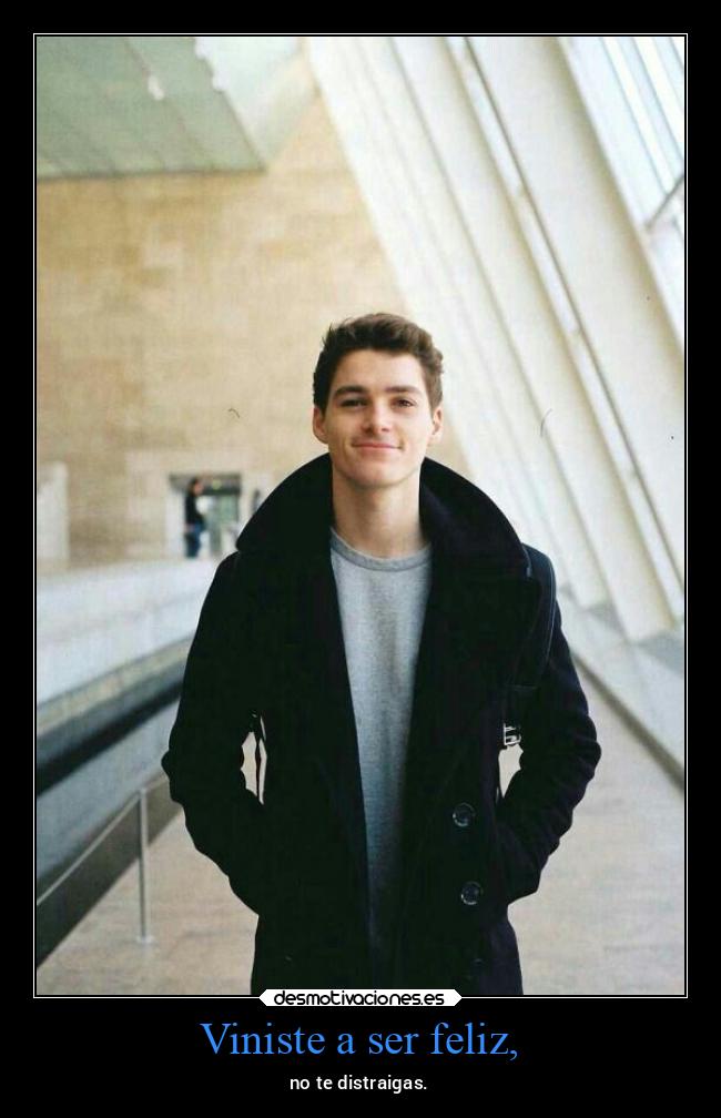 Viniste a ser feliz, - 