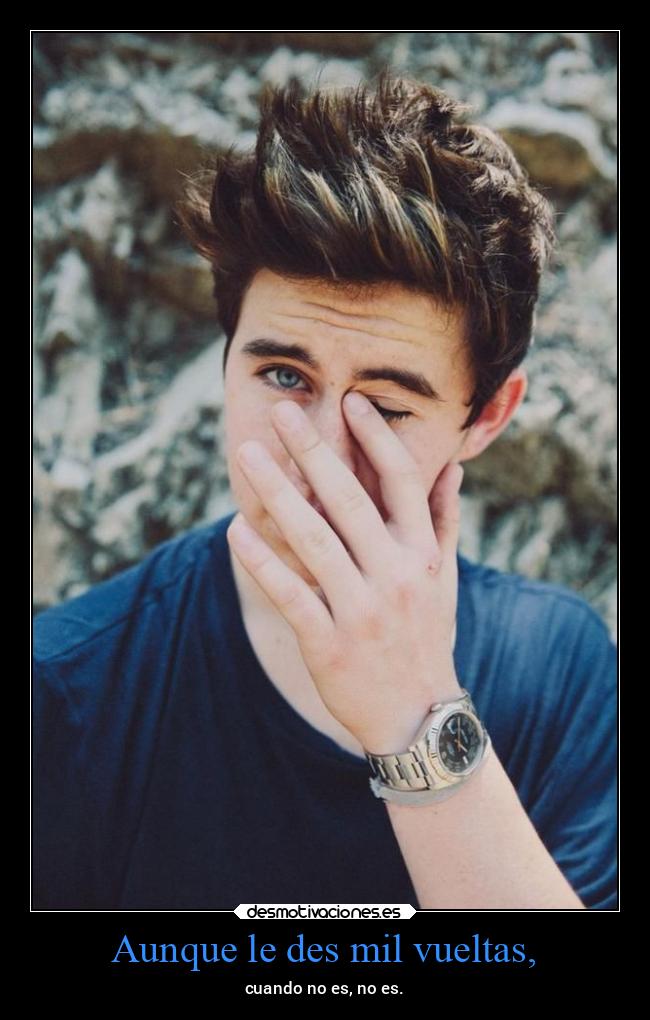 Aunque le des mil vueltas, - 