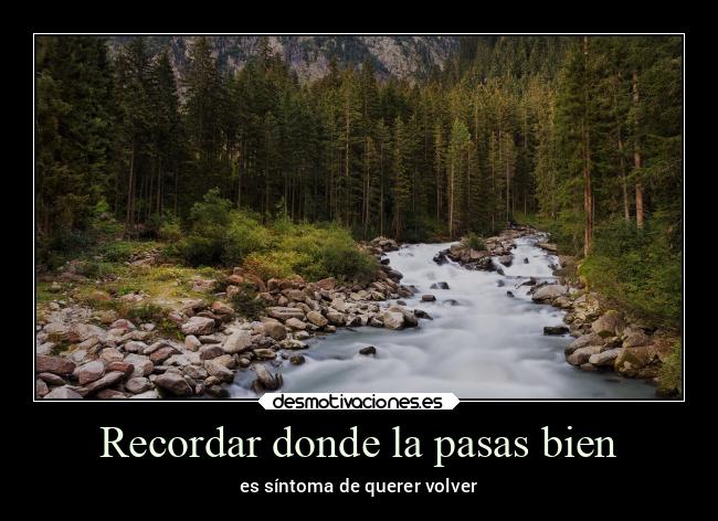 Recordar donde la pasas bien - es síntoma de querer volver
