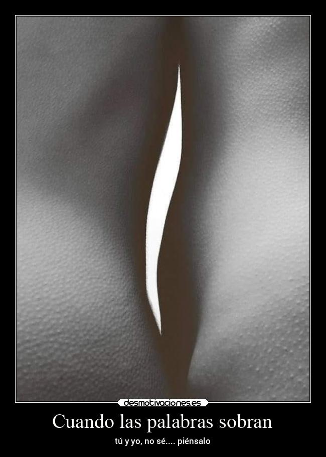 Cuando las palabras sobran - tú y yo, no sé.... piénsalo
