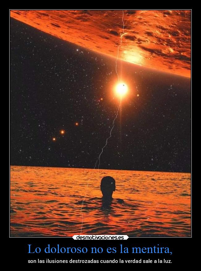 Lo doloroso no es la mentira, - 