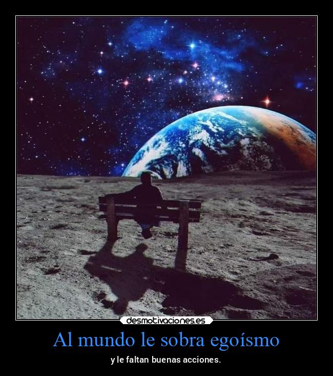 Al mundo le sobra egoísmo - 