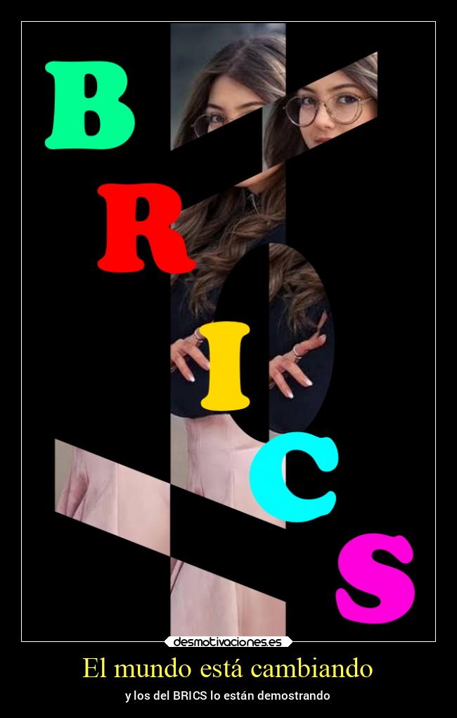 El mundo está cambiando - y los del BRICS lo están demostrando