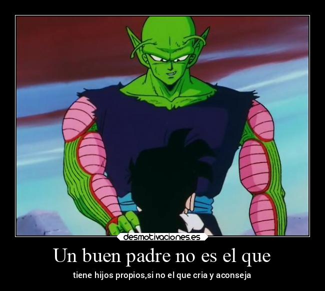 Un buen padre no es el que - tiene hijos propios,si no el que cria y aconseja