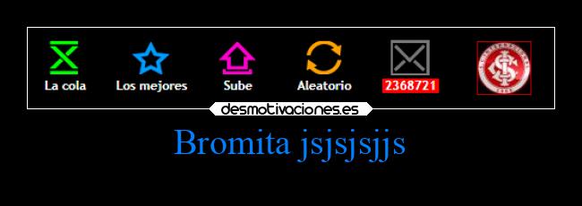 Bromita jsjsjsjjs - 