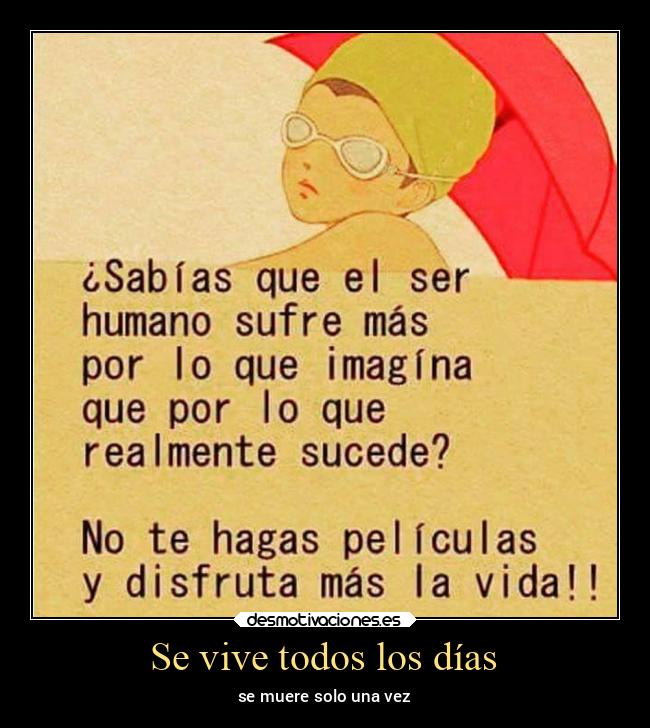 Se vive todos los días - se muere solo una vez