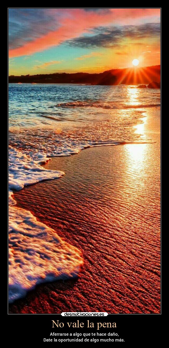 No vale la pena - Aferrarse a algo que te hace daño,
Date la oportunidad de algo mucho más.