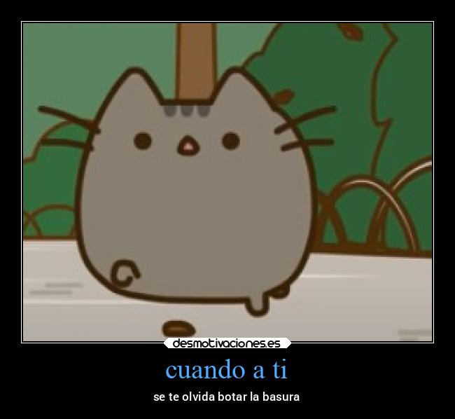 cuando a ti - se te olvida botar la basura