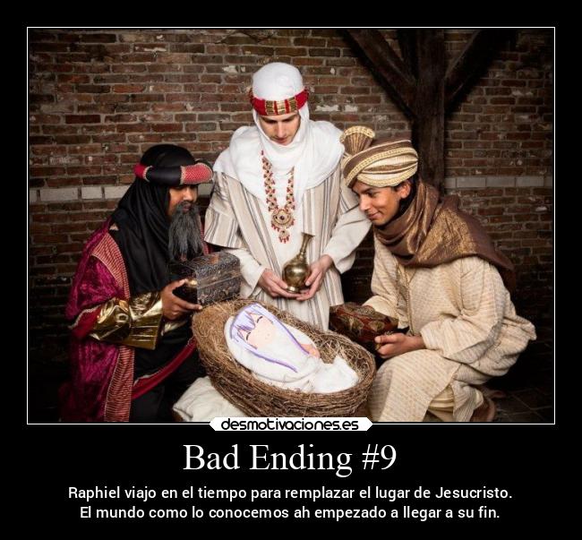 Bad Ending #9 - Raphiel viajo en el tiempo para remplazar el lugar de Jesucristo.
El mundo como lo conocemos ah empezado a llegar a su fin.