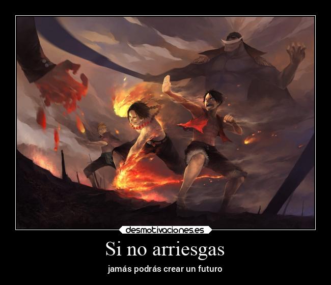 carteles anime onepiece luffy ace barbablanca marco arriesgar futuro desmotivaciones