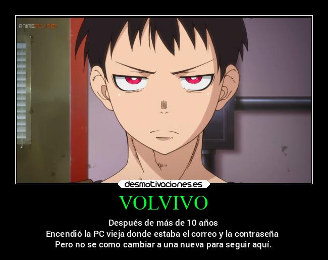 VOLVIVO - Después de más de 10 años
Encendió la PC vieja donde estaba el correo y la contraseña
Pero no se como cambiar a una nueva para seguir aquí.