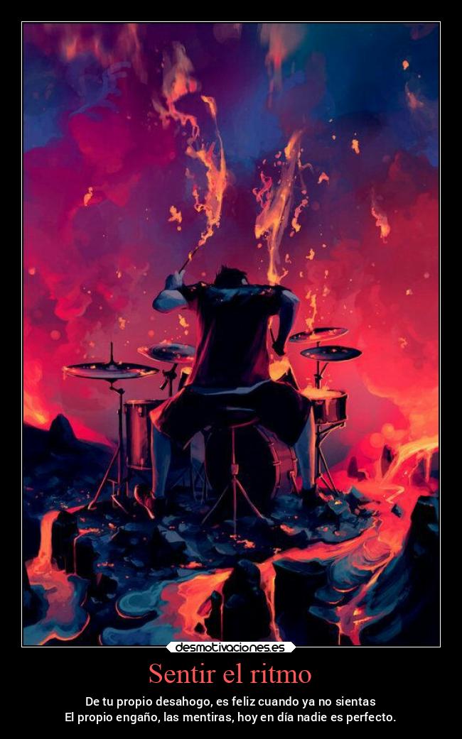 Sentir el ritmo - De tu propio desahogo, es feliz cuando ya no sientas
El propio engaño, las mentiras, hoy en día nadie es perfecto.