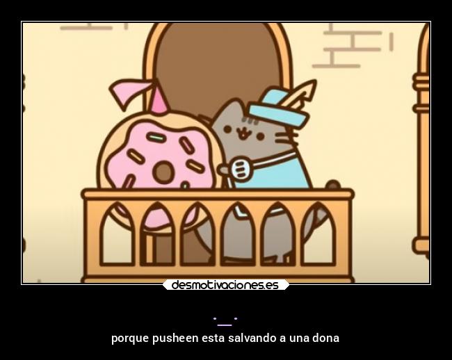 ._. - porque pusheen esta salvando a una dona