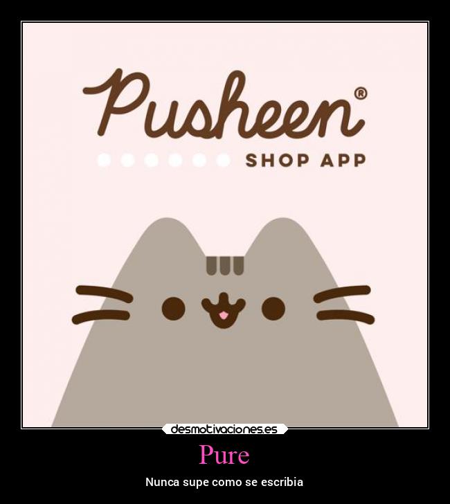 Pure - Nunca supe como se escribia