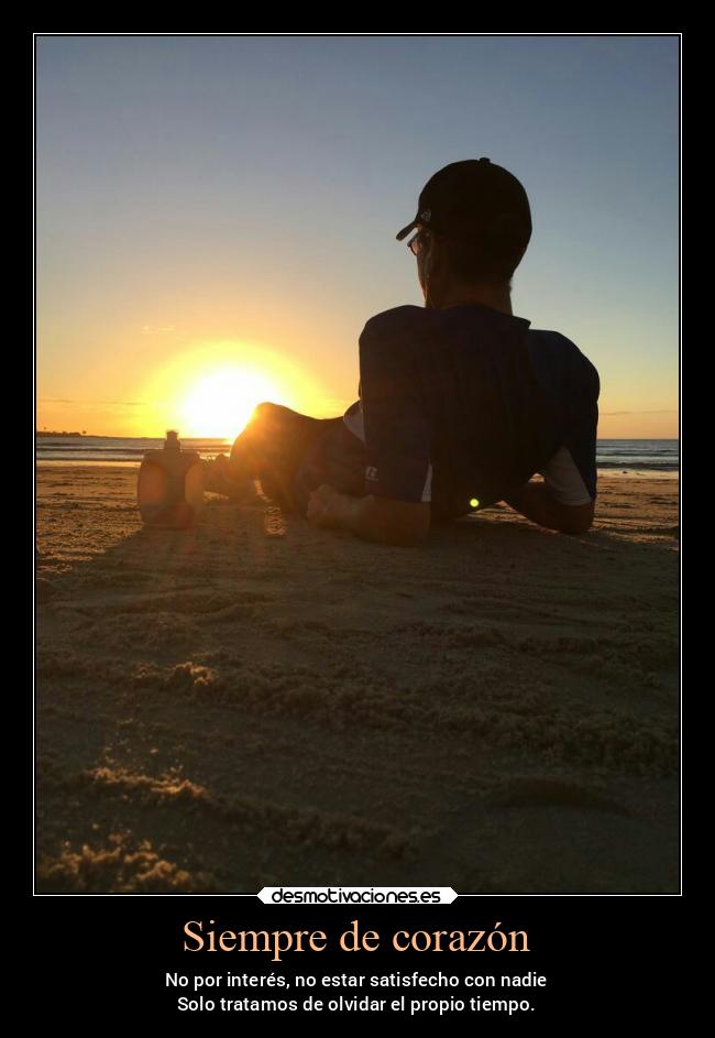 Siempre de corazón - No por interés, no estar satisfecho con nadie
Solo tratamos de olvidar el propio tiempo.
