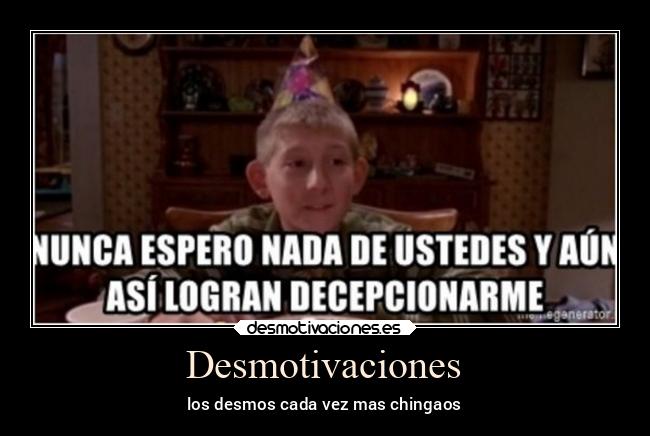 Desmotivaciones - los desmos cada vez mas chingaos