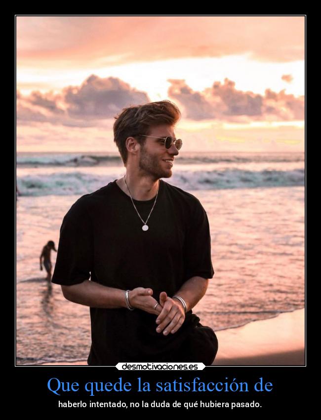 Que quede la satisfacción de - 