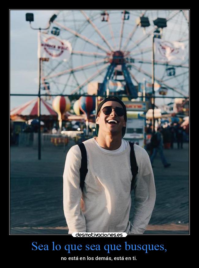 Sea lo que sea que busques, - 