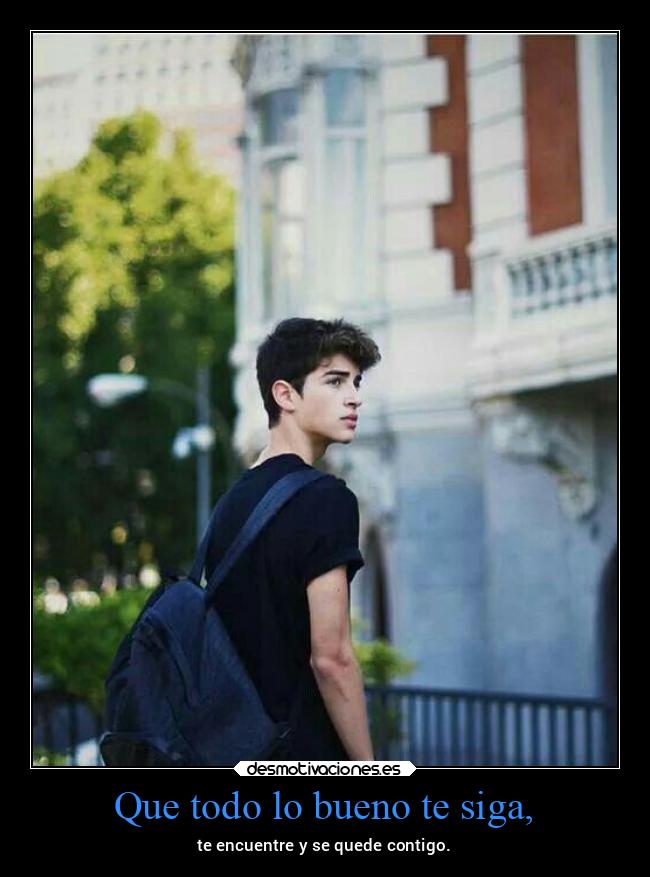 Que todo lo bueno te siga, - 