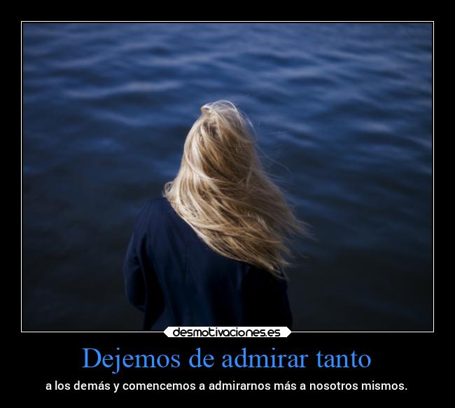 Dejemos de admirar tanto - 