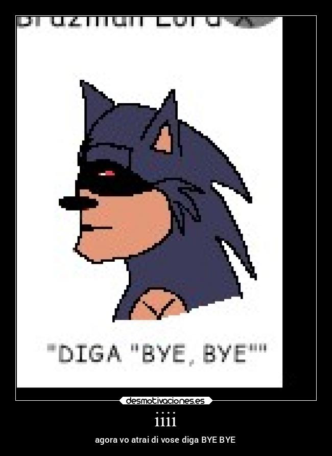 iiii - agora vo atrai di vose diga BYE BYE