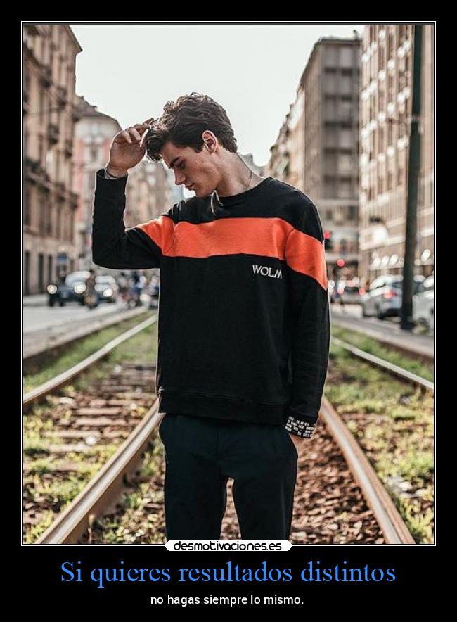 Si quieres resultados distintos - 