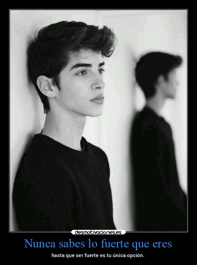 Nunca sabes lo fuerte que eres - 