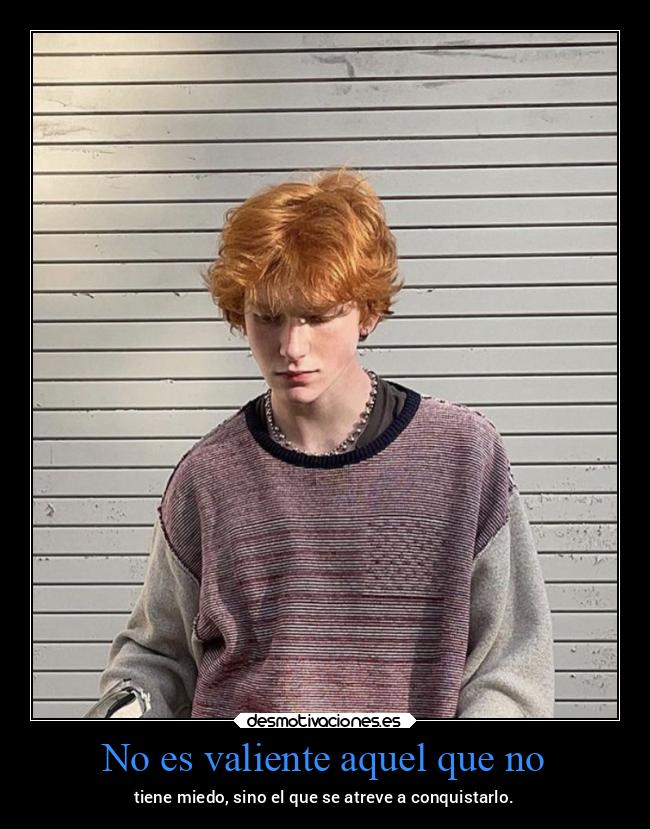 No es valiente aquel que no - 