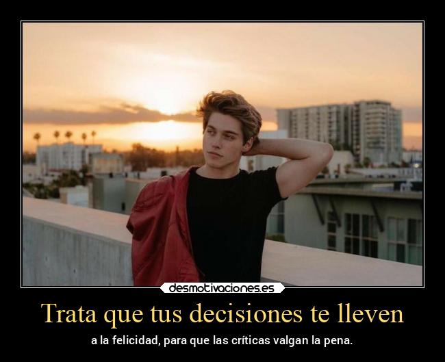 Trata que tus decisiones te lleven - 