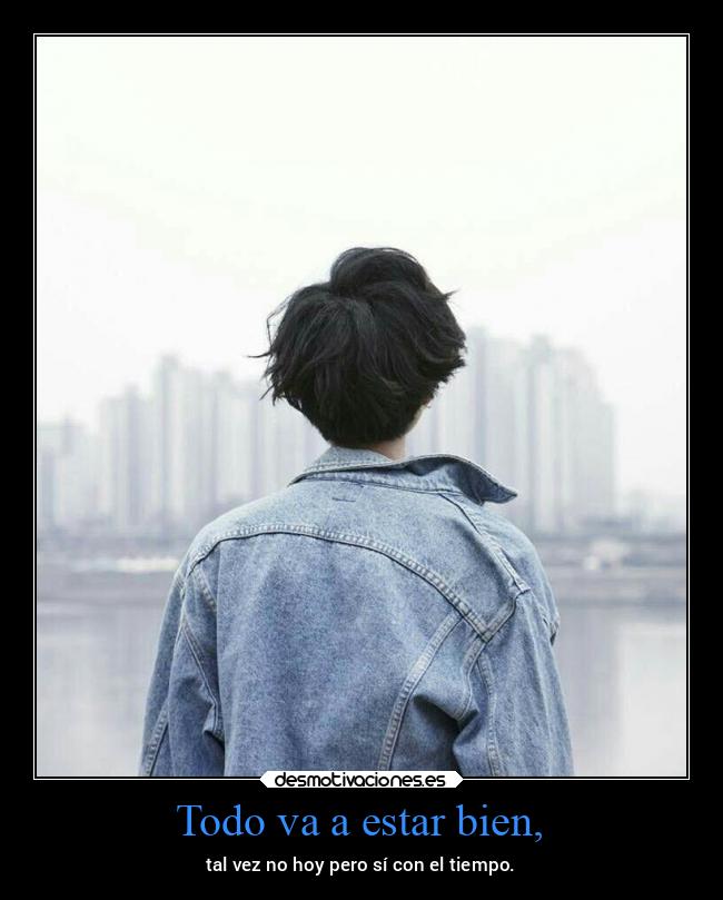 Todo va a estar bien, - 