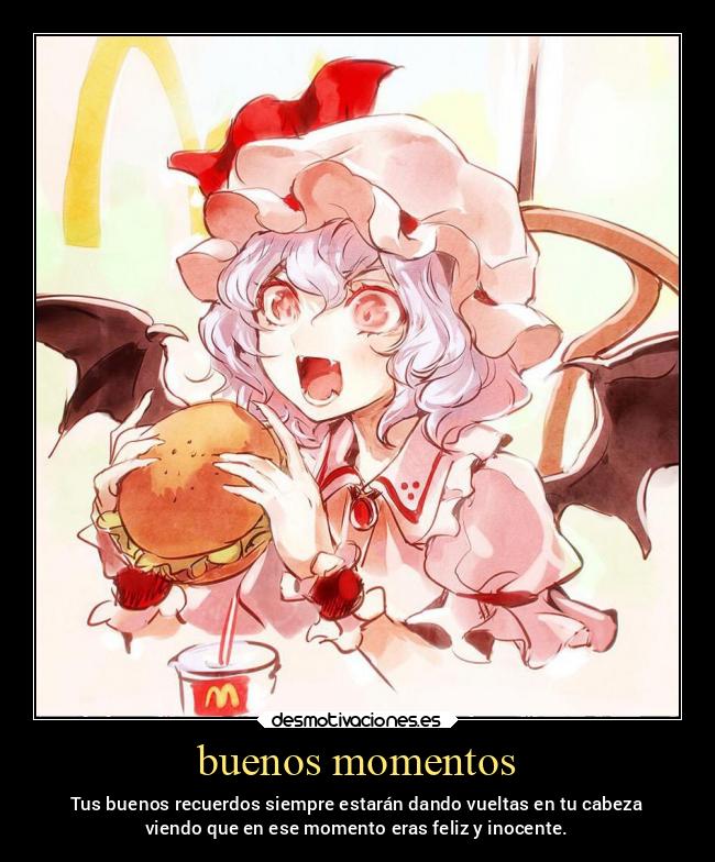 buenos momentos - Tus buenos recuerdos siempre estarán dando vueltas en tu cabeza
viendo que en ese momento eras feliz y inocente.