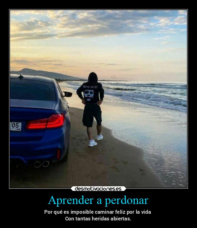 Aprender a perdonar - Por qué es imposible caminar feliz por la vida
Con tantas heridas abiertas.